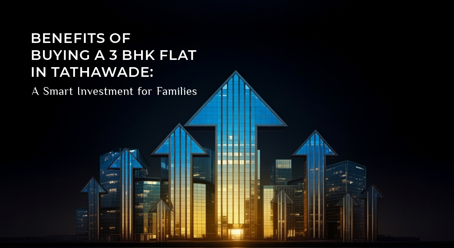Benefits of Buying a 3 BHK Flat in Tathawade – A Smart Investment for Families